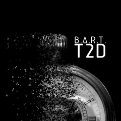 BART - T2D (Original Mix) FREE DL!