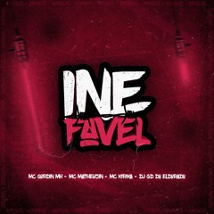 INEFAVEL - MC GORDIN MH, MC MATHEUZIN, MC KIRIKA - DJ GD DO ELDORADO