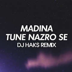 Madina - Tune Nazro Se (DJ Haks Remix)