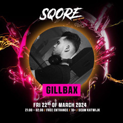Gillbax @ SQORE (Early Uptempo) 22-03-2024