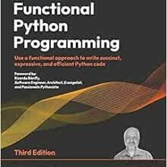 Get [PDF EBOOK EPUB KINDLE] Functional Python Programming: Use a functional approach to write succin