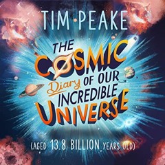 [Free] EBOOK 📜 The Cosmic Diary of Our Incredible Universe by  Tim Peake,Chris Nayak