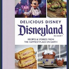 Read Ebook 📖 Delicious Disney: Disneyland: Recipes & Stories from The Happiest Place on Earth