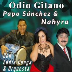 Odio Gitano - Nahyra Perez & Papo Sanchez con Eddie Conga y su Orquesta