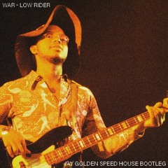 War - Low Rider (Jay Golden Speed House Bootleg)