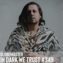 Globemaster - IN DARK WE TRUST #349