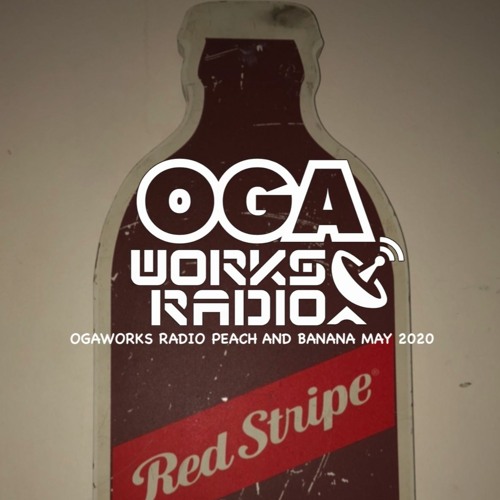 OGAWORKS RADIO PEACH AND BANANA MAY 2020