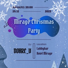 Mirage Christmas Party w/ DOBRE_V 12-25
