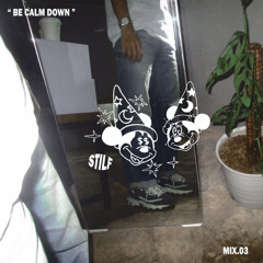 Be Calm Down [Mix.03 Stilf]