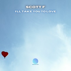 Scott F - I'll Take You To Love [Sample]