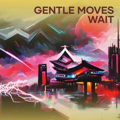 Gentle Moves Wait