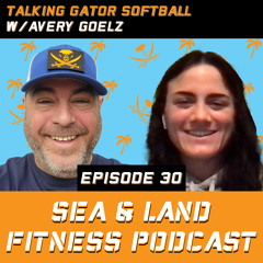Talking Gator Softball w/Avery Goelz - Sea & Land Fitness Podcast - Episode 30