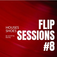 House Shoes Flip Sessions #8