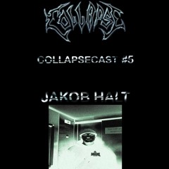 COLLAPSECAST #5 | Jakob Halt - Unspeakable MixXx