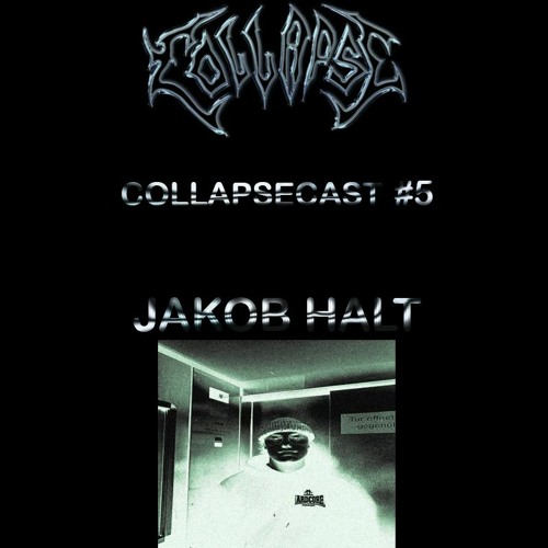 COLLAPSECAST #5 | Jakob Halt - Unspeakable MixXx