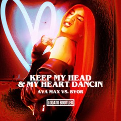 Ava max vs. BYOR - Keep My Head & My Heart Dancin (LODATO Bootleg)