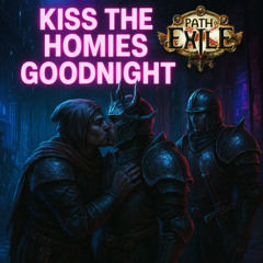 Kiss the Homies (POE)