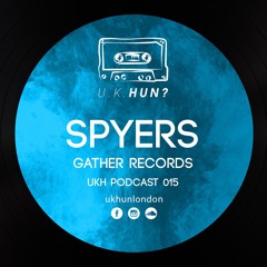 UKH Podcast 015 - Spyers (Gather Records)