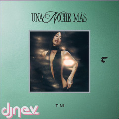 Tini - UNA NOCHE MAS (Dj Nev Extended Latin Version) DOWNLOAD FREE!!
