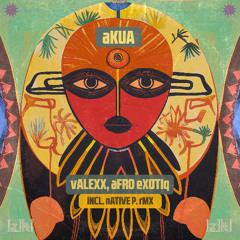 Premiere: Valexx, Afro Exotiq - Akua (Native P. Remix) [IZIKI]