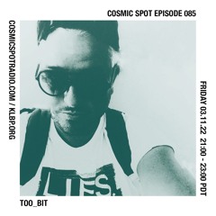 Cosmic Spot 085 - too_bit