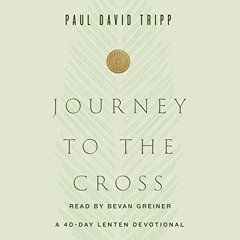 [READ] EPUB 📦 Journey to the Cross: A 40-Day Lenten Devotional by  Paul David Tripp,