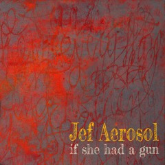 JEF AEROSOL : If She Had A Gun (Diana Jones)