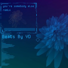 You're Somebody Else Remix Beats By Yd