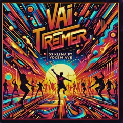 VAI TREMER - DJ KLIMA FT. YDCEM AVE