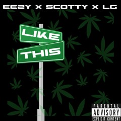 Eezy X Scotty X Lg X Like This