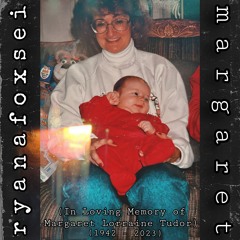margaret (In Loving Memory of Margaret Lorraine Tudor) [Originally 'marjorie' by Taylor Swift]