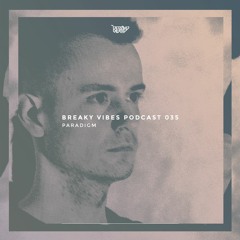 Breaky Vibes Podcast 035 - PARADIGM