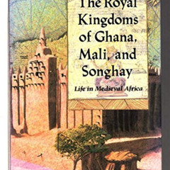 [FREE] EBOOK ✓ The Royal Kingdoms of Ghana, Mali, and Songhay: Life in Medieval Afric