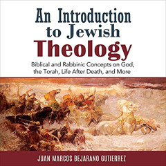 [ACCESS] PDF 💞 An Introduction to Jewish Theology: Biblical and Rabbinic Concepts on