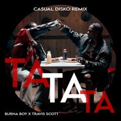Burna Boy x Travis Scott - tatata (Casual Disko Remix)