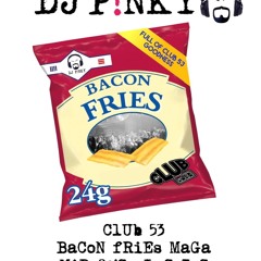 DJ PINKY CLUB 53 - BACON FRIES MAGA MID 90'S MASH UP MIX VOL 1 (C)