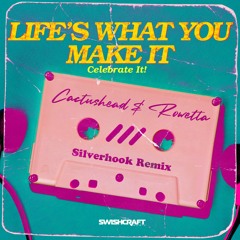 Cactusheahad & Rowetta - Life What's You Make It (Celebrate It) (Silverhook Remix)