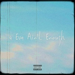4 Eva Ain't Enough