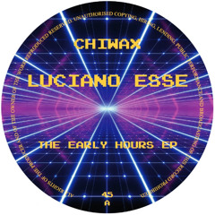 CHIWAX045 - Luciano Esse - The Early Hours EP