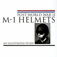 [View] EBOOK 📤 Post-World War II M-1 Helmets: An Illustrated Study (Schiffer Militar
