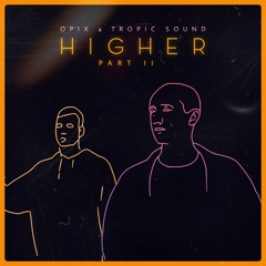 Higher Part II w/ Tropic Sound