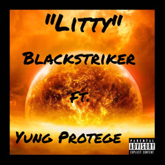 Blackstriker Ft. Yung Protege  “Litty”(Prod. by Pendo46)
