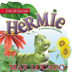 Read✔ ebook✔ ⚡PDF⚡ Hermie: A Common Caterpillar (A Just Like Jesus Story)