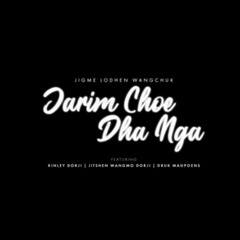 JARIM_CHOE_DHA_NGA_by_Jigme_Lodhen_Wangchuk__Official_Music_Video_(256k).mp3