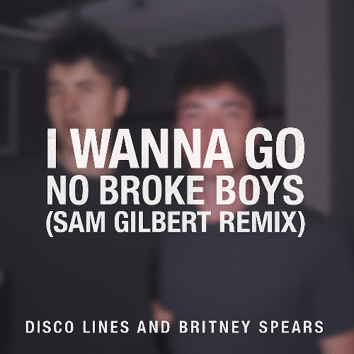 I Wanna Go No Broke Boys (Sam Gilbert Remix)