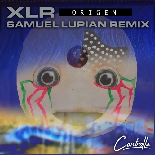 Premiere CF: XLR — Origen (Samuel Lupian Remix) [Controlla]