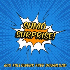 SUMO - SURPRISE (600 FOLLOWERS FREE DOWNLOAD)