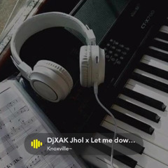Dj XaK Jhol x Let me down slowly~.mp3