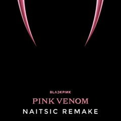 Blackpink - Pink Venom (Naitsic Remake)