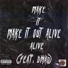 MAKE IT OUT ALIVE (feat. DMAD)(prod. eemtriplin)